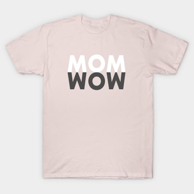 Mom Wow T-Shirt by Mike Ralph Creative